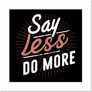Say Less Do More, Inspirational Quote Posters and Art